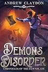 Demons and Disorder: A Fantasy Adventure with Heroics, Humour and Heart! (Chronicles of The Dawnblade Book 6) Demons and Disorder: A Fantasy Adventure with Heroics, Humour and Heart! (Chronicles of The Dawnblade Book 6)