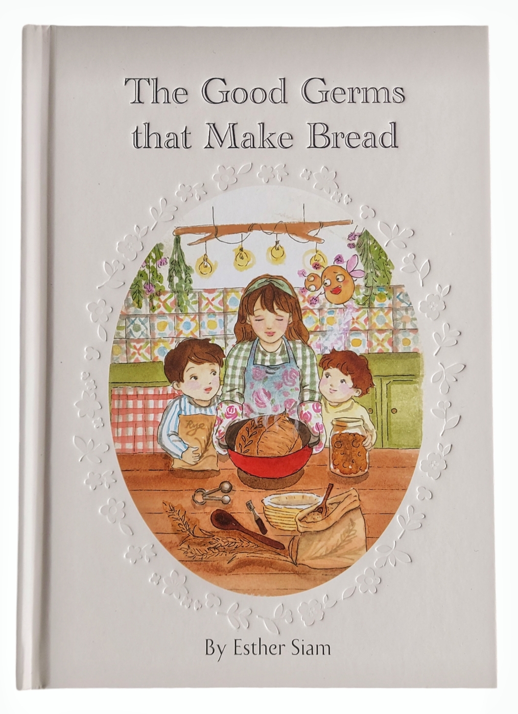 The Good Germs that Make Bread by Esther Siam, Children's Picture Book, 83 Pages, Hardcover (Hardcover)