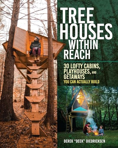 Tree Houses within Reach: 30 Lofty Cabins, Playhouses, and Getaways You Can Actually Build (Kindle Edition)