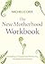 The New Motherhood Workbook...