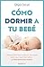Cómo dormir a tu bebé/ How to Get Your Baby to Sleep by Olga Sese