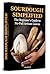 Sourdough Simplified: The B...