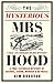 The Mysterious Mrs Hood: A True Victorian Mystery of Scandal, Arson, Murder & Betrayal