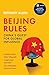 Beijing Rules: China's Quest for Global Influence
