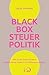 Blackbox Steuerpolitik: Wie unser Steuersystem Ungleichheit fördert. Ein Reformvorschlag