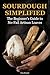 Sourdough Simplified: The Beginner's Guide to No-Fail Artisan Loaves (The Artisan Sourdough Collection)