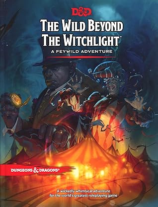 The Wild Beyond the Witchlight: A Feywild Adventure (Dungeons & Dragons, 5th Edition)