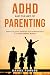 ADHD AND THE ART OF PARENTI...