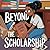 Beyond the Scholarship by Timone Matthews