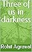 Three of us in darkness