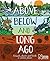 Wayland Above, Below and Long Ago Animals, plants and fossils in unseen places.