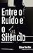 Entre o Ruído e o Silêncio