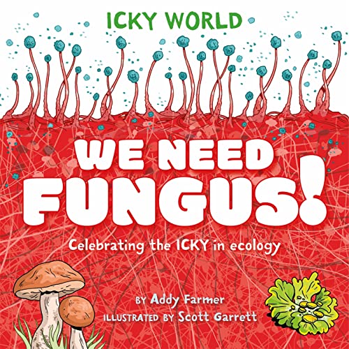 Wayland Icky World We Need FUNGUS! Celebrating the icky but important parts of Earths ecology. (Paperback)
