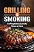 Grilling & Smoking: Craftin...