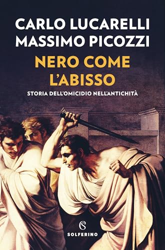 Nero come l’abisso. Storia dell'omicidio nell'antichità (Kindle Edition)