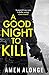 A Good Night to Kill: a Pre...