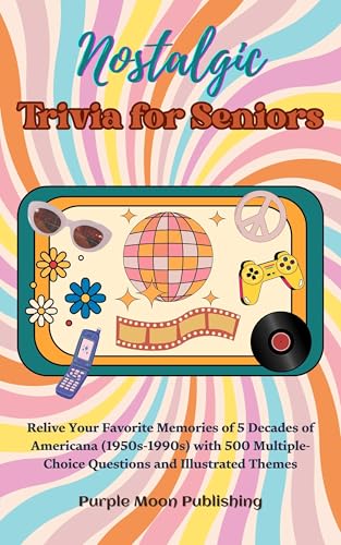 Nostalgic Trivia for Seniors: Relive Your Favorite Memories of 5 Decades of Americana (1950s-1990s) with 500 Multiple-Choice Questions and Illustrated Themes