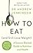 How to Eat (And Still Lose Weight): A Science-backed Guide to Nutrition and Health