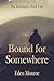 Bound for Somewhere