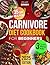 Carnivore Diet Cookbook for Beginners: Transform Your Body, Build Muscle, Burn Fat & Supercharge Your Health Effortlessly | Mouthwatering, Easy-to-Make Carnivore Recipes for Rapid, Lasting Results