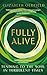 Fully Alive: Tending to the Soul in Turbulent Times