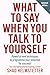 What to Say When You Talk to Yourself by Shad Helmstetter What to Say When You Talk to Yourself by Shad Helmstetter