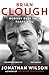 Brian Clough: Nobody Ever Says Thank You: The Biography