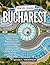 Bucharest Travel Guide: Exp...