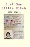 Just One Little Hitch: Curious Companions, Debatable Choices, and Life-Changing Revelations on the Hitchhikers' Road Through Europe and Morocco Just One Little Hitch: Curious Companions, Debatable Choices, and Life-Changing Revelations on the Hitchhikers' Road Through Europe and Morocco