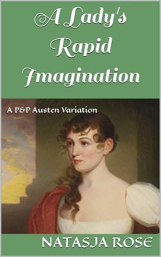 A Lady's Rapid Imagination: A P&P Austen Variation (A Surfeit of Sisterly Affection Book 3)