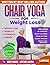 Chair Yoga for Weight Loss & Toning by Alex Harper Chair Yoga for Weight Loss & Toning by Alex Harper