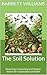 The Soil Solution: Mastering Composting and Organic Matter for Sustainable Soil Health (The Art and Science of Horticulture: Cultivating a Greener Future Book 17)