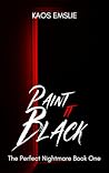 Paint It Black (The Perfect Nightmare Book 1) Paint It Black (The Perfect Nightmare Book 1)