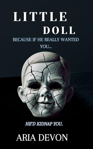 Little Doll: Because if he really wanted you... he'd kidnap you. (Kindle Edition)