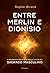 ENTRE MERLIN E DIONÍSIO by Sophie Strand