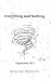 Everything And Nothing by Arianna Nashville Halcomb Everything And Nothing by Arianna Nashville Halcomb