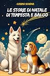 Storie di Natale di Tempesta e Baloo: Avventure Magiche: Storie di Coraggio e Amicizia con Tempesta e Baloo (Fantastici racconti di Natale)