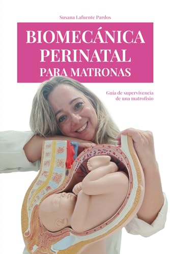 Biomecánica perinatal para matronas: Guía de supervivencia de una matrofisio (Spanish Edition)