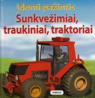 Įdomi pažintis. Sunkvežimiai, traukiniai, traktoriai