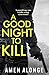 A Good Night to Kill by Amen Alonge