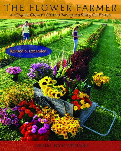 The Flower Farmer: An Organic Grower's Guide to Raising and Selling Cut Flowers, 2nd Edition (Gardener's Supply Books)