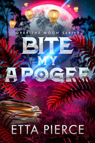 Bite My Apogee (Over the Moon #4)