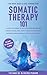Somatic Therapy 101: A Guide On A Journey Of Self Discovery And Healing!