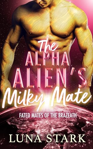 The Alpha Alien's Milky Mate (Fated Mates of the Brazeath)