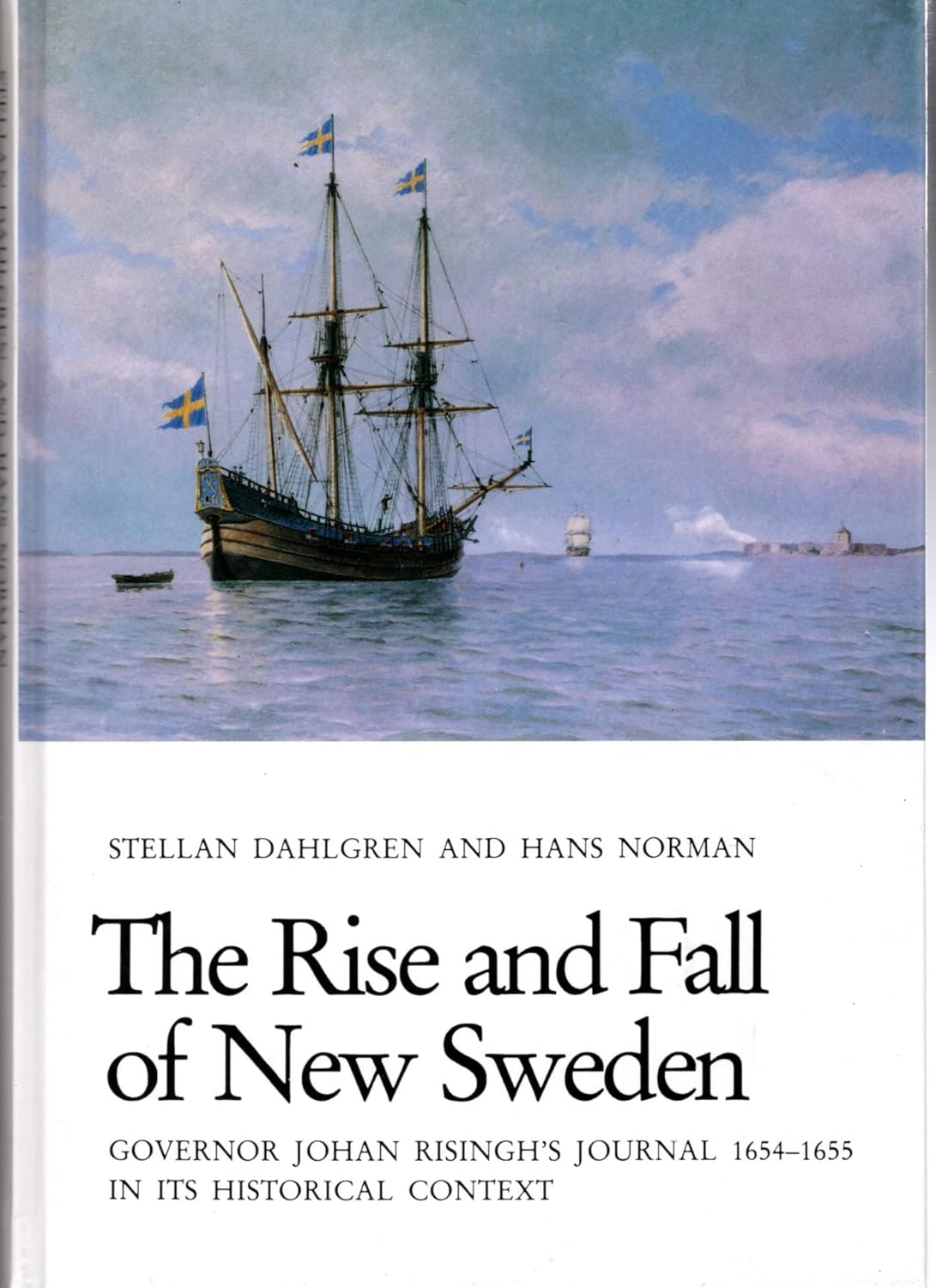 The Rise and Fall of New Sweden: Governor Johan Risingh’s Journal, 1654-1655, in Its Historical Context (Hardcover)