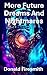 More Future Dreams and Nightmares by Donald Firesmith More Future Dreams and Nightmares by Donald Firesmith