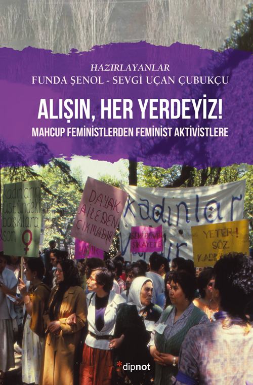 Alışın Her Yerdeyiz!-Mahcup Feministlerden Feminist Aktivistlere (Paperback)