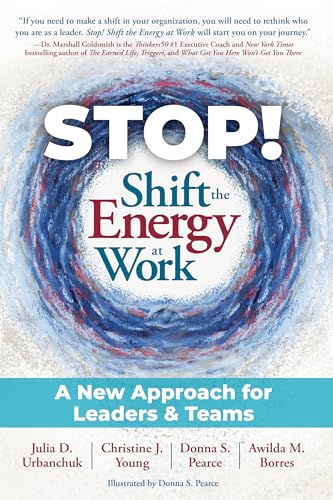 STOP! Shift the Energy at Work: A New Approach for Leaders & Teams (Kindle Edition)