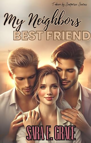 My Neighbors Best Friend (Taken By Surprise: Prologue #1)