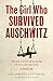 The Girl Who Survived Auschwitz